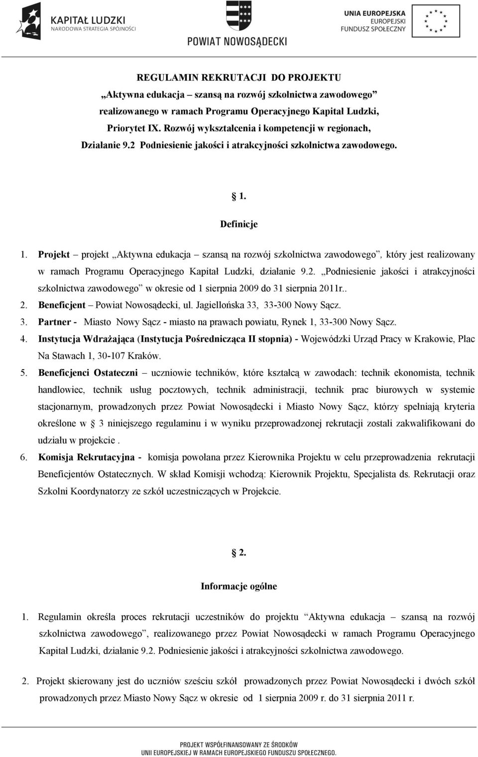 Projekt projekt Aktywna edukacja szansą na rozwój szkolnictwa zawodowego, który jest realizowany w ramach Programu Operacyjnego Kapitał Ludzki, działanie 9.2.