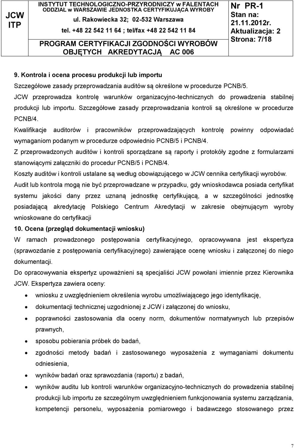 Kwalifikacje auditorów i pracowników przeprowadzających kontrolę powinny odpowiadać wymaganiom podanym w procedurze odpowiednio PCNB/5 i PCNB/4.