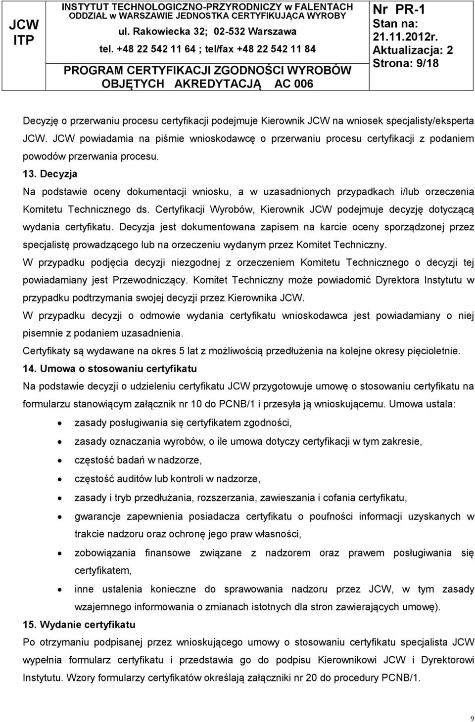 Decyzja Na podstawie oceny dokumentacji wniosku, a w uzasadnionych przypadkach i/lub orzeczenia Komitetu Technicznego ds.