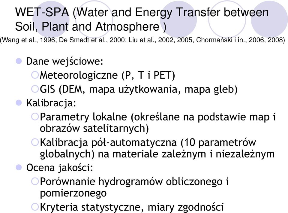 , 2006, 2008) Dane wejściowe: Meteorologiczne (P, T i PET) GIS (DEM, mapa użytkowania, mapa gleb) Kalibracja: Parametry lokalne