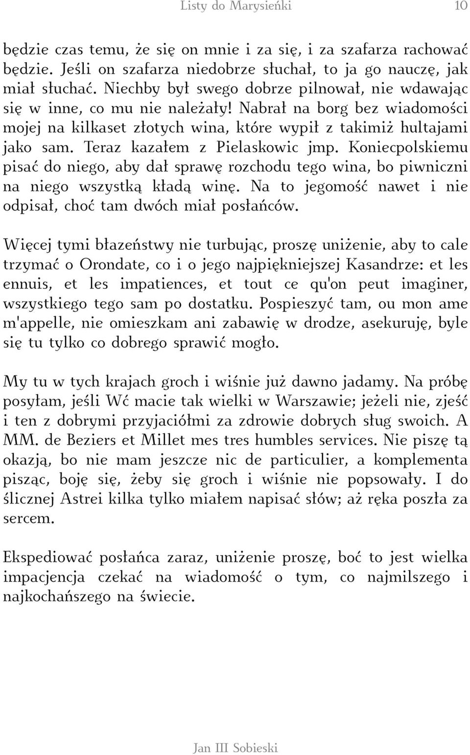 Teraz kazałem z Pielaskowic jmp. Koniecpolskiemu pisać do niego, aby dał sprawę rozchodu tego wina, bo piwniczni na niego wszystką kładą winę.