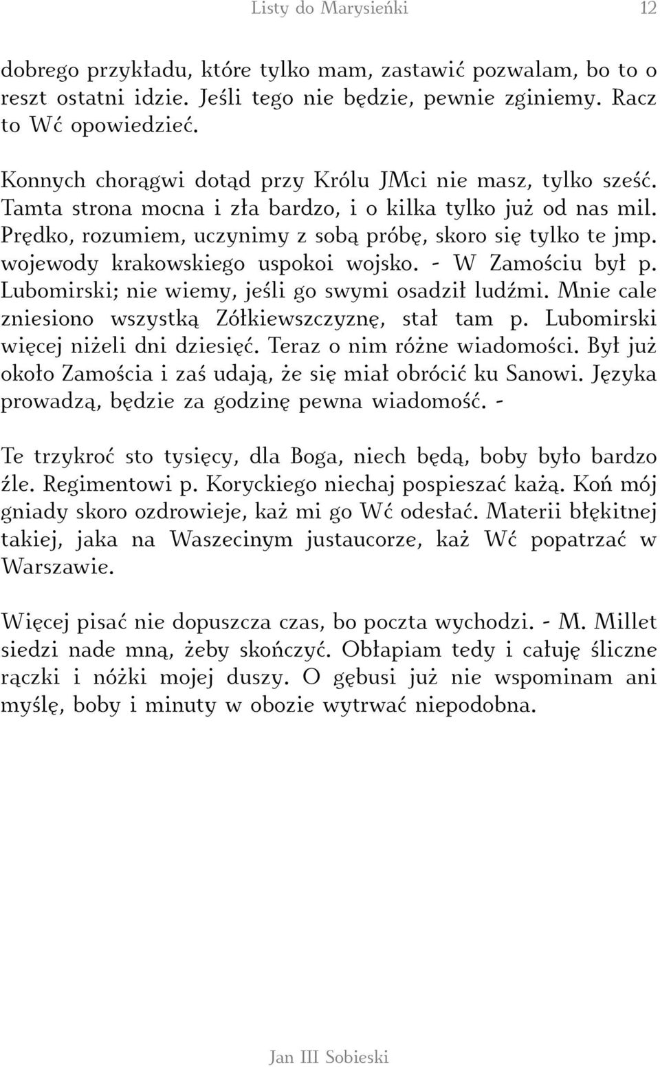 wojewody krakowskiego uspokoi wojsko. - W Zamościu był p. Lubomirski; nie wiemy, jeśli go swymi osadził ludźmi. Mnie cale zniesiono wszystką Zółkiewszczyznę, stał tam p.