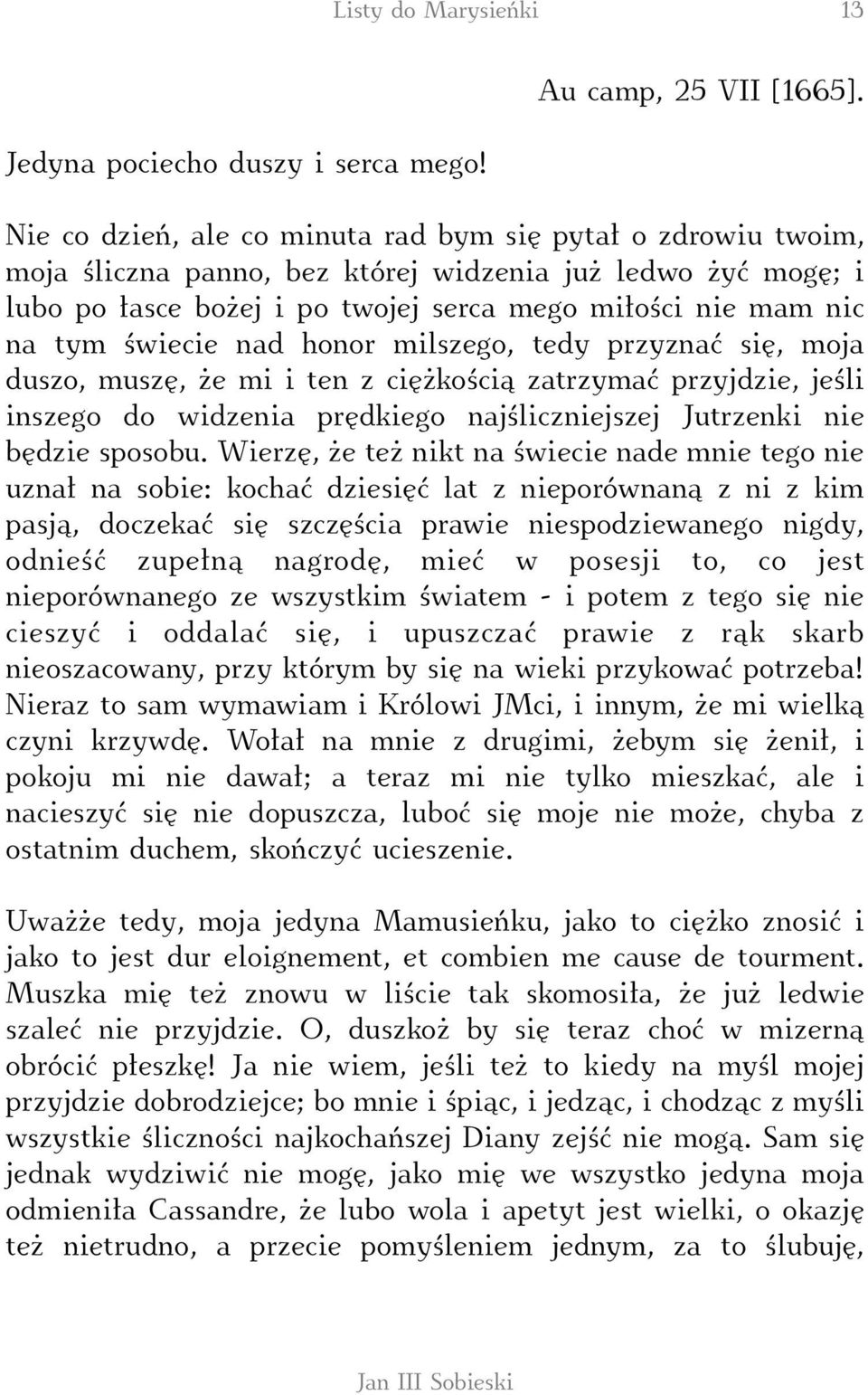 świecie nad honor milszego, tedy przyznać się, moja duszo, muszę, że mi i ten z ciężkością zatrzymać przyjdzie, jeśli inszego do widzenia prędkiego najśliczniejszej Jutrzenki nie będzie sposobu.