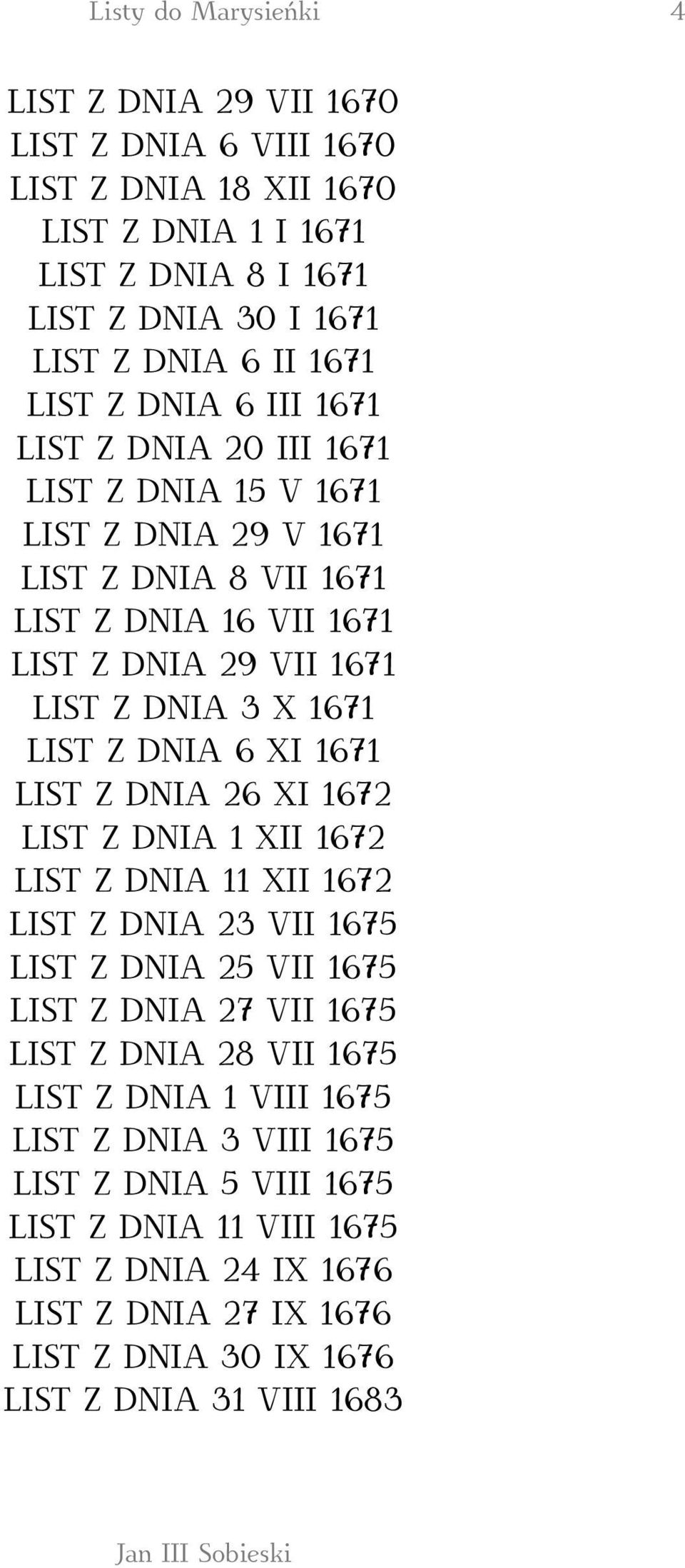 DNIA 6 XI 1671 LIST Z DNIA 26 XI 1672 LIST Z DNIA 1 XII 1672 LIST Z DNIA 11 XII 1672 LIST Z DNIA 23 VII 1675 LIST Z DNIA 25 VII 1675 LIST Z DNIA 27 VII 1675 LIST Z DNIA 28 VII 1675 LIST