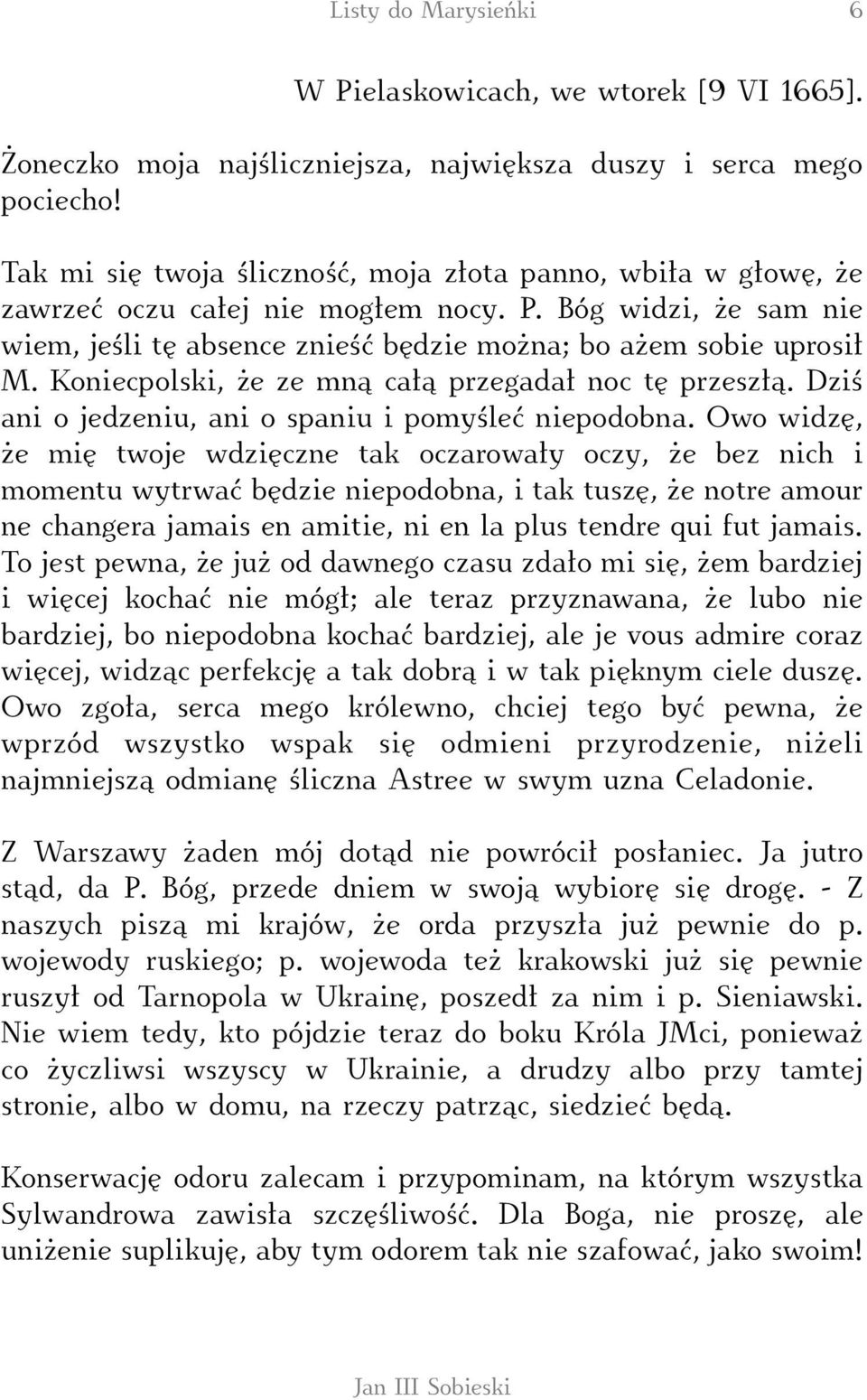 Koniecpolski, że ze mną całą przegadał noc tę przeszłą. Dziś ani o jedzeniu, ani o spaniu i pomyśleć niepodobna.