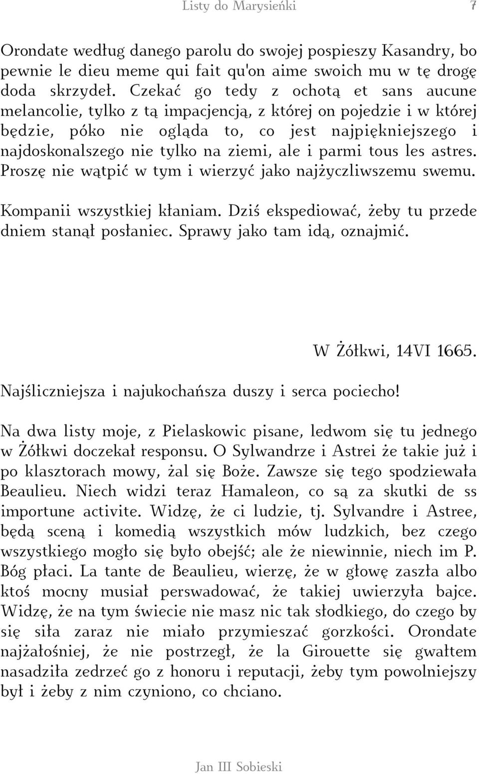 ale i parmi tous les astres. Proszę nie wątpić w tym i wierzyć jako najżyczliwszemu swemu. Kompanii wszystkiej kłaniam. Dziś ekspediować, żeby tu przede dniem stanął posłaniec.