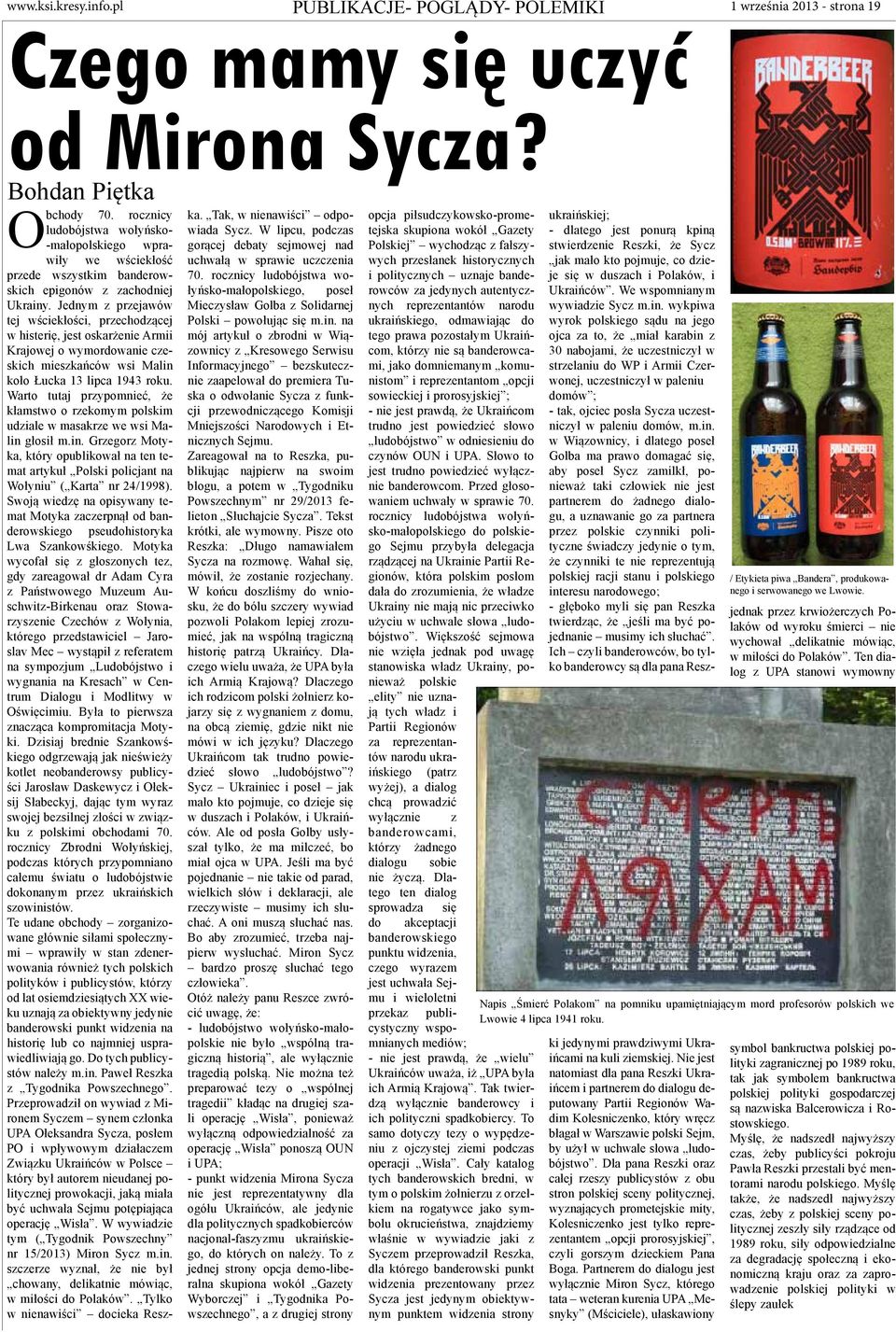 Jednym z przejawów tej wściekłości, przechodzącej w histerię, jest oskarżenie Armii Krajowej o wymordowanie czeskich mieszkańców wsi Malin koło Łucka 13 lipca 1943 roku.
