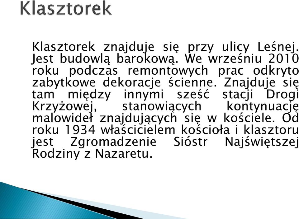 Znajduje się tam między innymi sześć stacji Drogi Krzyżowej, stanowiących kontynuację