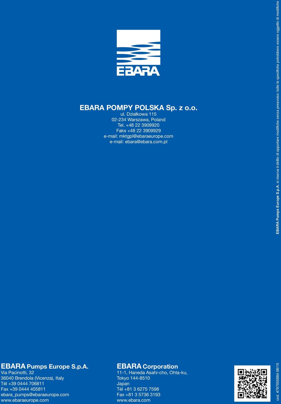 A Pumps Europe S.p.A. si riserva il diritto di apportare modifiche senza preavviso: tutte le specifiche potrebbero essere oggetto di modifiche EBARA Pumps Europe S.