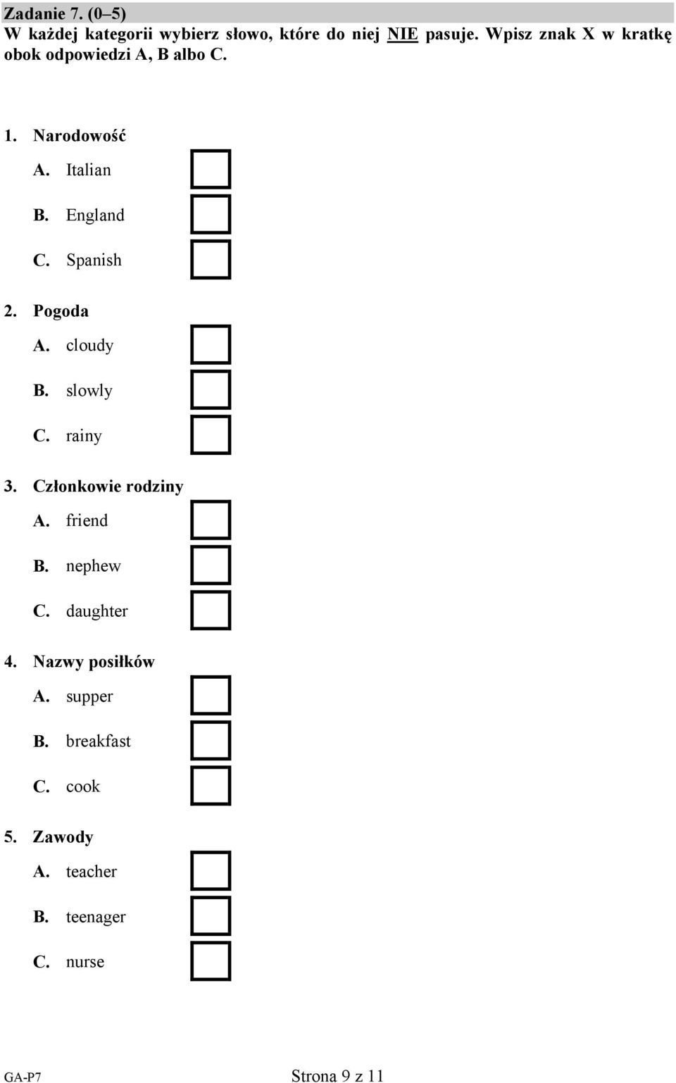 Spanish 2. Pogoda A. cloudy B. slowly C. rainy 3. Członkowie rodziny A. friend B. nephew C.