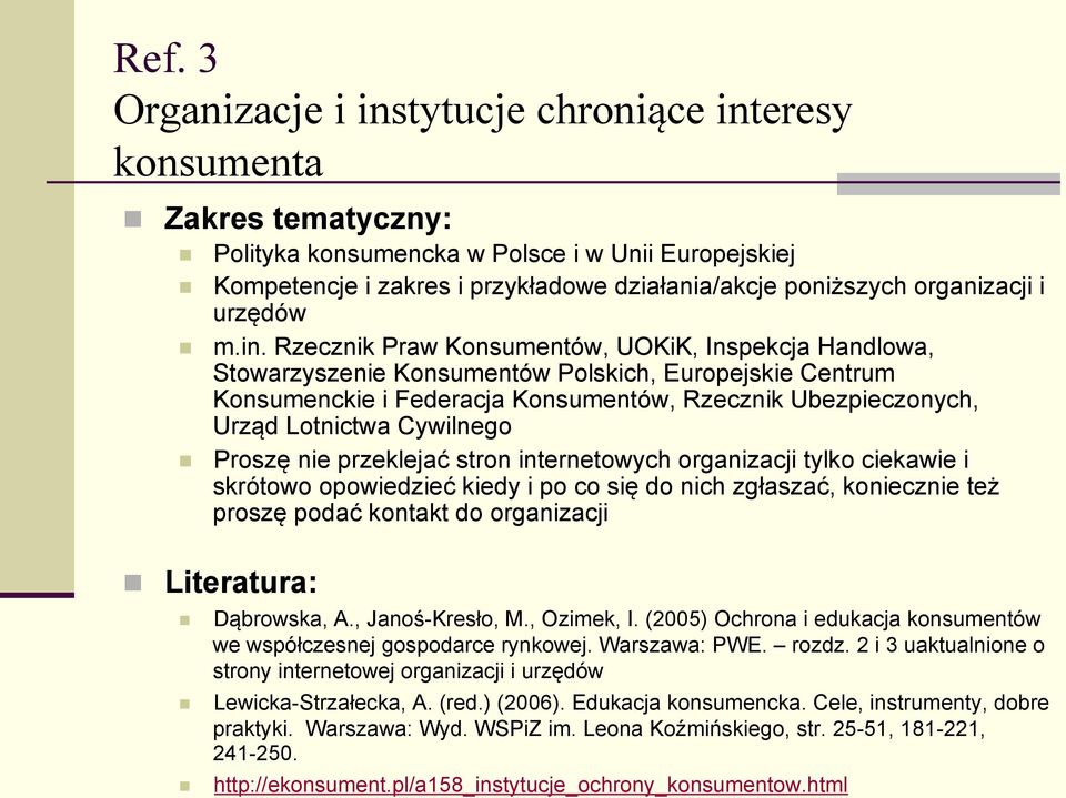 Rzecznik Praw Konsumentów, UOKiK, Inspekcja Handlowa, Stowarzyszenie Konsumentów Polskich, Europejskie Centrum Konsumenckie i Federacja Konsumentów, Rzecznik Ubezpieczonych, Urząd Lotnictwa Cywilnego