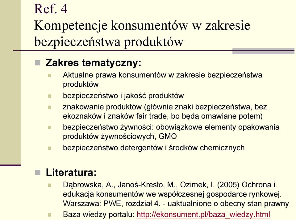 elementy opakowania produktów żywnościowych, GMO bezpieczeństwo detergentów i środków chemicznych Literatura: Dąbrowska, A., Janoś-Kresło, M., Ozimek, I.
