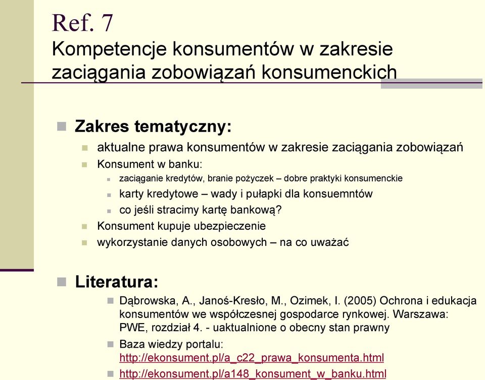 Konsument kupuje ubezpieczenie wykorzystanie danych osobowych na co uważać Literatura: Dąbrowska, A., Janoś-Kresło, M., Ozimek, I.