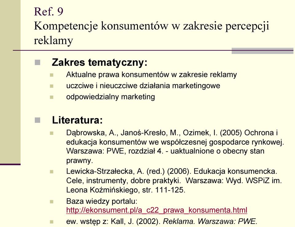 (2005) Ochrona i edukacja konsumentów we współczesnej gospodarce rynkowej. Warszawa: PWE, rozdział 4. - uaktualnione o obecny stan prawny. Lewicka-Strzałecka, A. (red.
