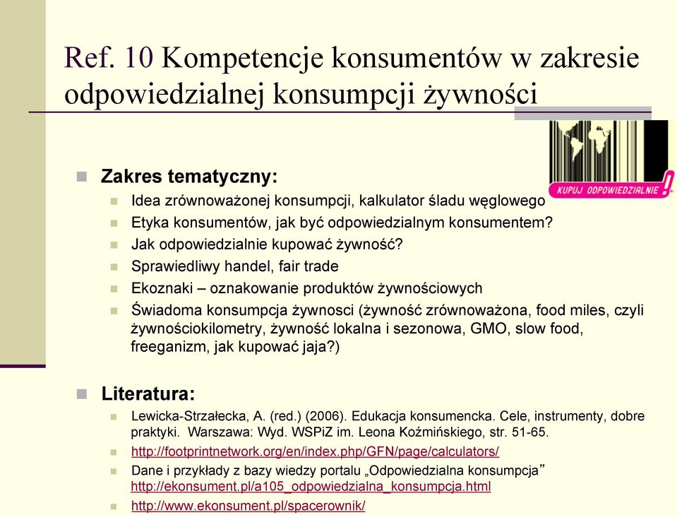 Sprawiedliwy handel, fair trade Ekoznaki oznakowanie produktów żywnościowych Świadoma konsumpcja żywnosci (żywność zrównoważona, food miles, czyli żywnościokilometry, żywność lokalna i sezonowa, GMO,