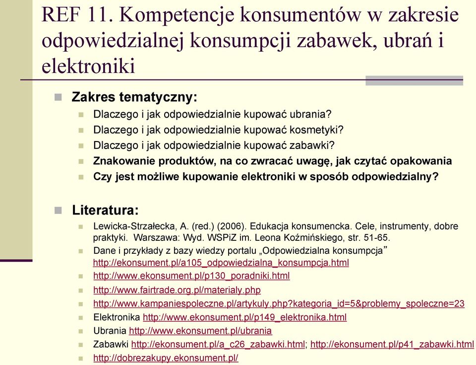 Znakowanie produktów, na co zwracać uwagę, jak czytać opakowania Czy jest możliwe kupowanie elektroniki w sposób odpowiedzialny? Literatura: Lewicka-Strzałecka, A. (red.) (2006). Edukacja konsumencka.