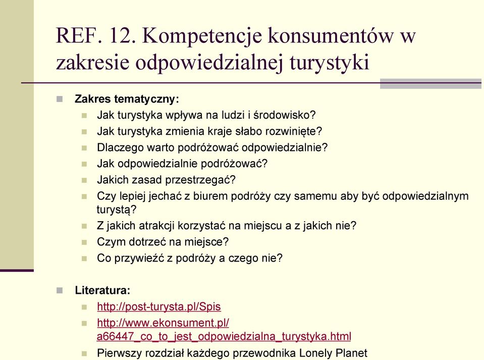 Czy lepiej jechać z biurem podróży czy samemu aby być odpowiedzialnym turystą? Z jakich atrakcji korzystać na miejscu a z jakich nie? Czym dotrzeć na miejsce?