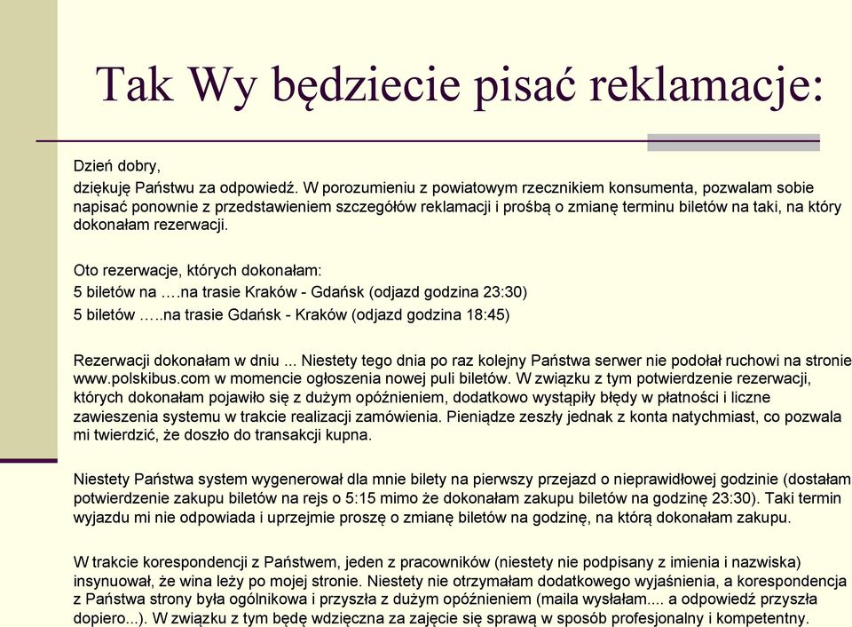 Oto rezerwacje, których dokonałam: 5 biletów na.na trasie Kraków - Gdańsk (odjazd godzina 23:30) 5 biletów..na trasie Gdańsk - Kraków (odjazd godzina 18:45) Rezerwacji dokonałam w dniu.