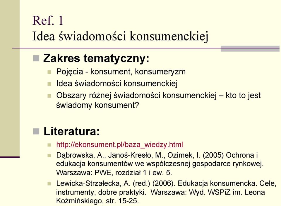 , Janoś-Kresło, M., Ozimek, I. (2005) Ochrona i edukacja konsumentów we współczesnej gospodarce rynkowej. Warszawa: PWE, rozdział 1 i ew.