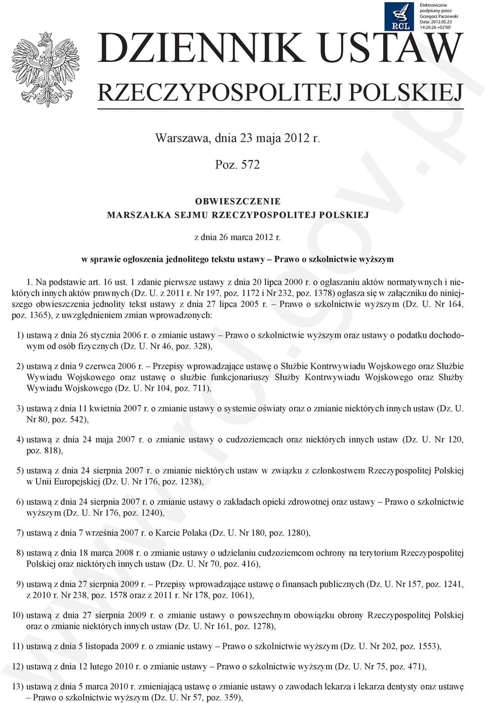 1 zdanie pierwsze ustawy z dnia 20 lipca 2000 r. o ogłaszaniu aktów normatywnych i niektórych innych aktów prawnych (Dz. U. z 2011 r. Nr 197, poz. 1172 i Nr 232, poz.