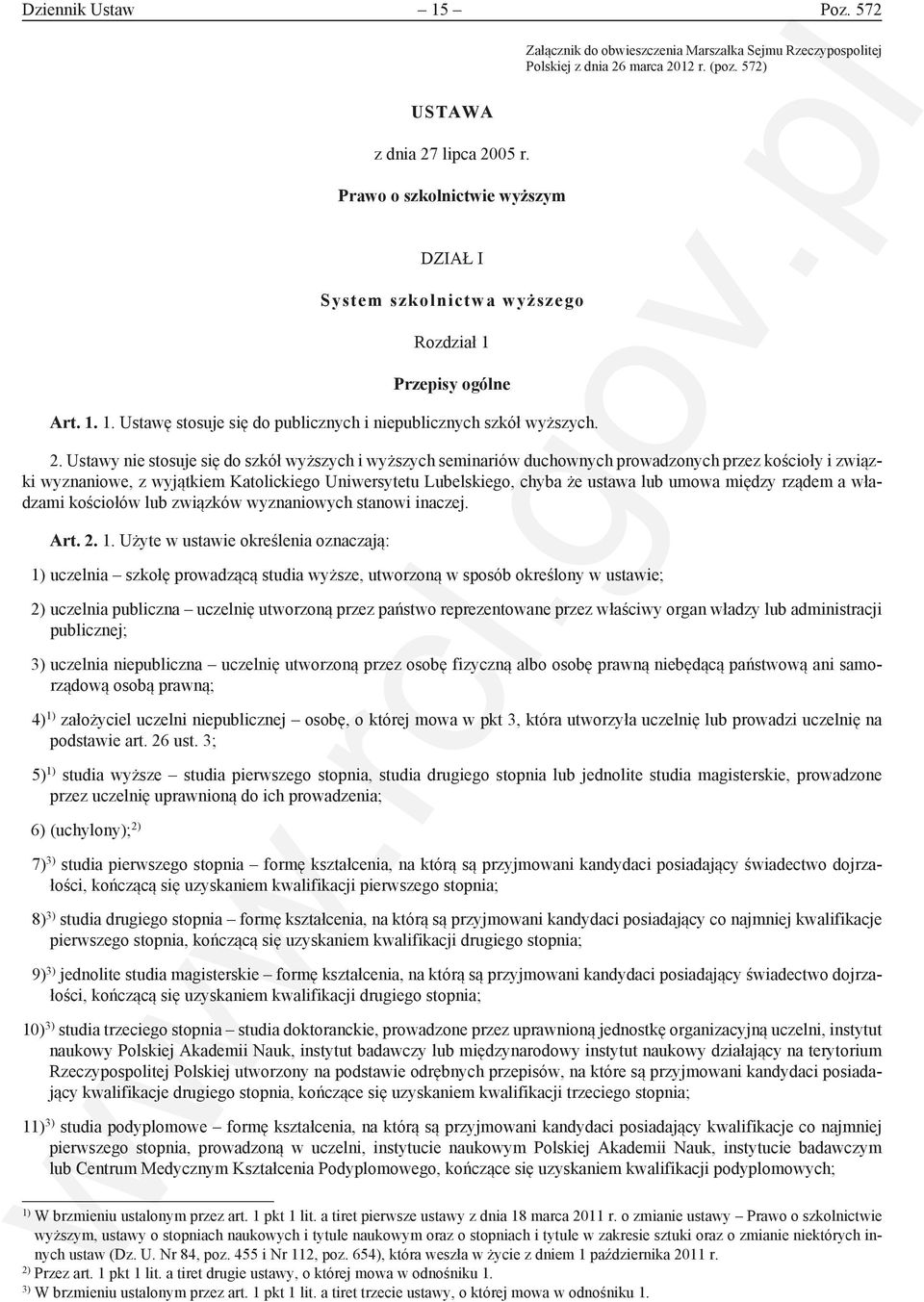 Ustawy nie stosuje się do szkół wyższych i wyższych seminariów duchownych prowadzonych przez kościoły i związki wyznaniowe, z wyjątkiem Katolickiego Uniwersytetu Lubelskiego, chyba że ustawa lub