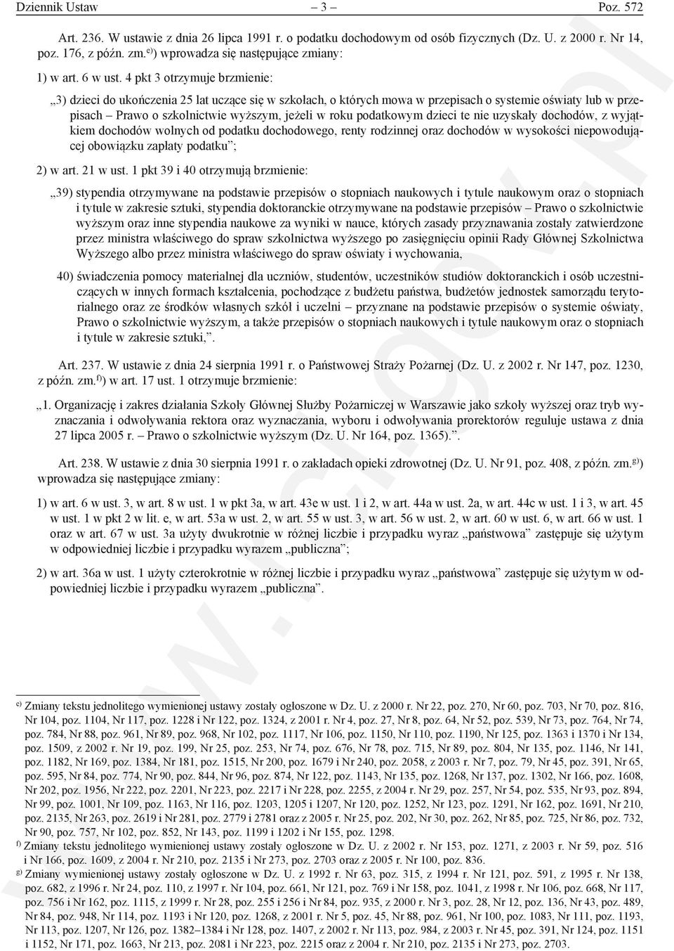 4 pkt 3 otrzymuje brzmienie: 3) dzieci do ukończenia 25 lat uczące się w szkołach, o których mowa w przepisach o systemie oświaty lub w przepisach Prawo o szkolnictwie wyższym, jeżeli w roku