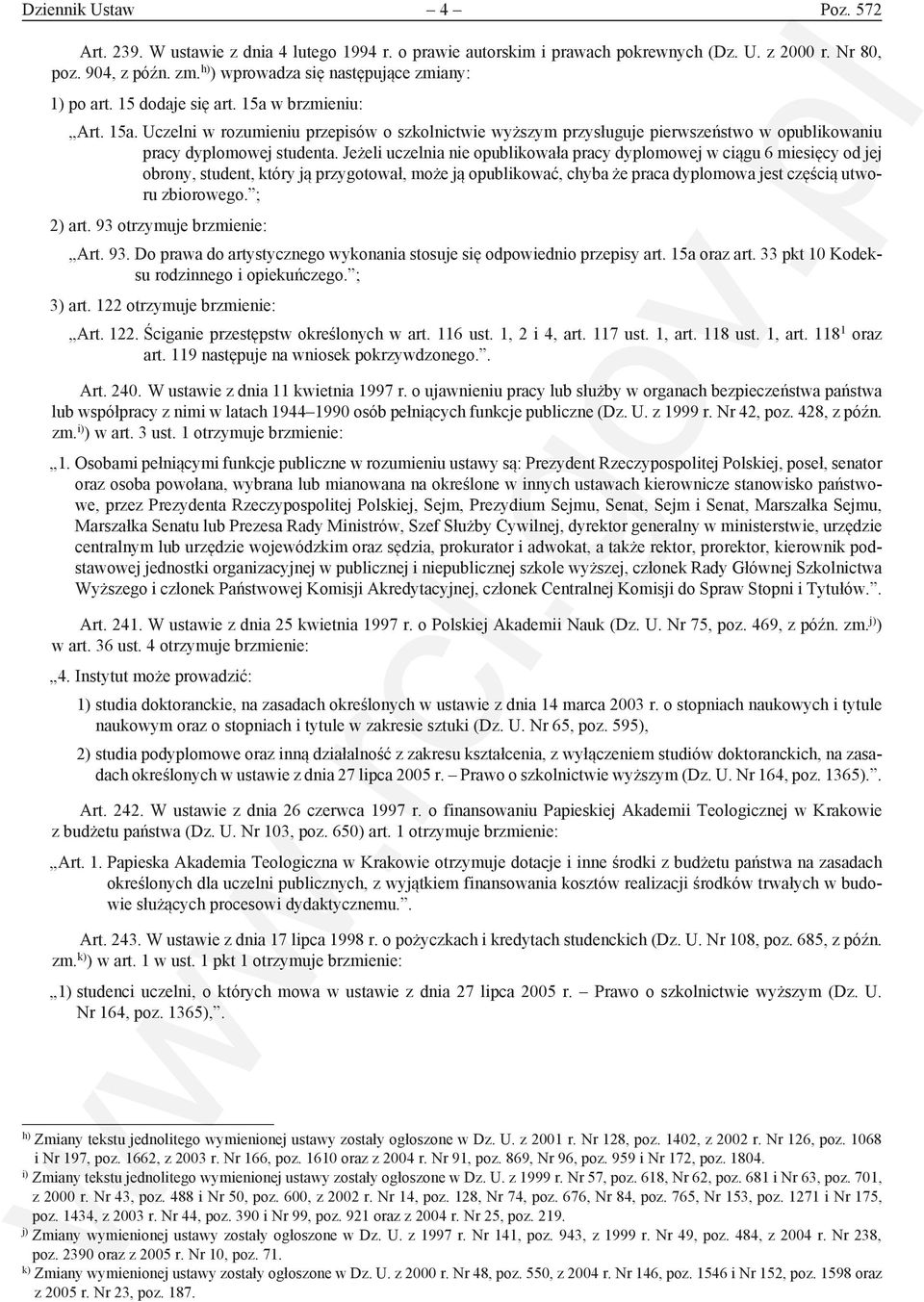 Jeżeli uczelnia nie opublikowała pracy dyplomowej w ciągu 6 miesięcy od jej obrony, student, który ją przygotował, może ją opublikować, chyba że praca dyplomowa jest częścią utworu zbiorowego.