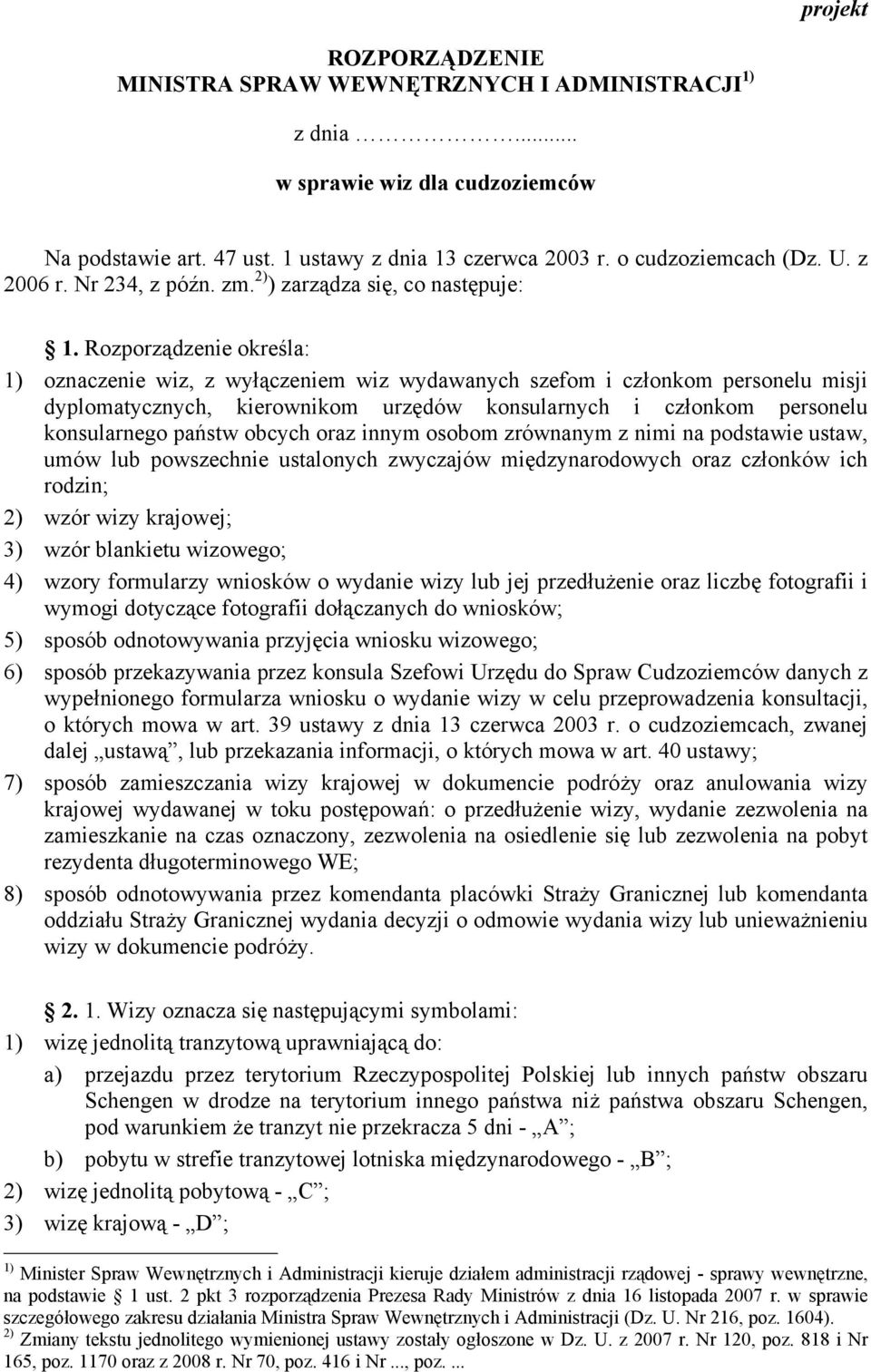 Rozporządzenie określa: 1) oznaczenie wiz, z wyłączeniem wiz wydawanych szefom i członkom personelu misji dyplomatycznych, kierownikom urzędów konsularnych i członkom personelu konsularnego państw
