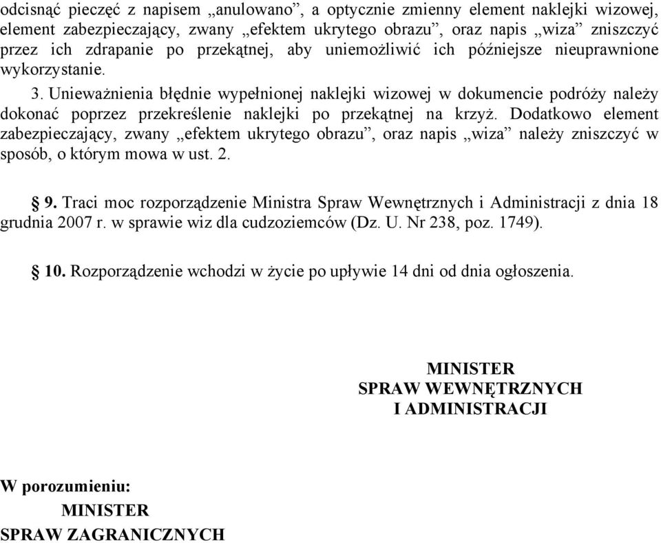 Unieważnienia błędnie wypełnionej naklejki wizowej w dokumencie podróży należy dokonać poprzez przekreślenie naklejki po przekątnej na krzyż.