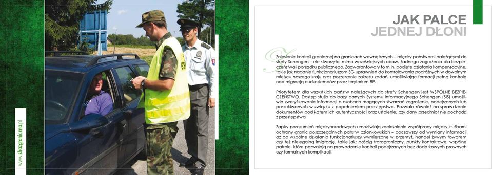 podjęte działania kompensacyjne, takie jak nadanie funkcjonariuszom SG uprawnień do kontrolowania podróżnych w dowolnym miejscu naszego kraju oraz poszerzenie zakresu zadań, umożliwiając formacji