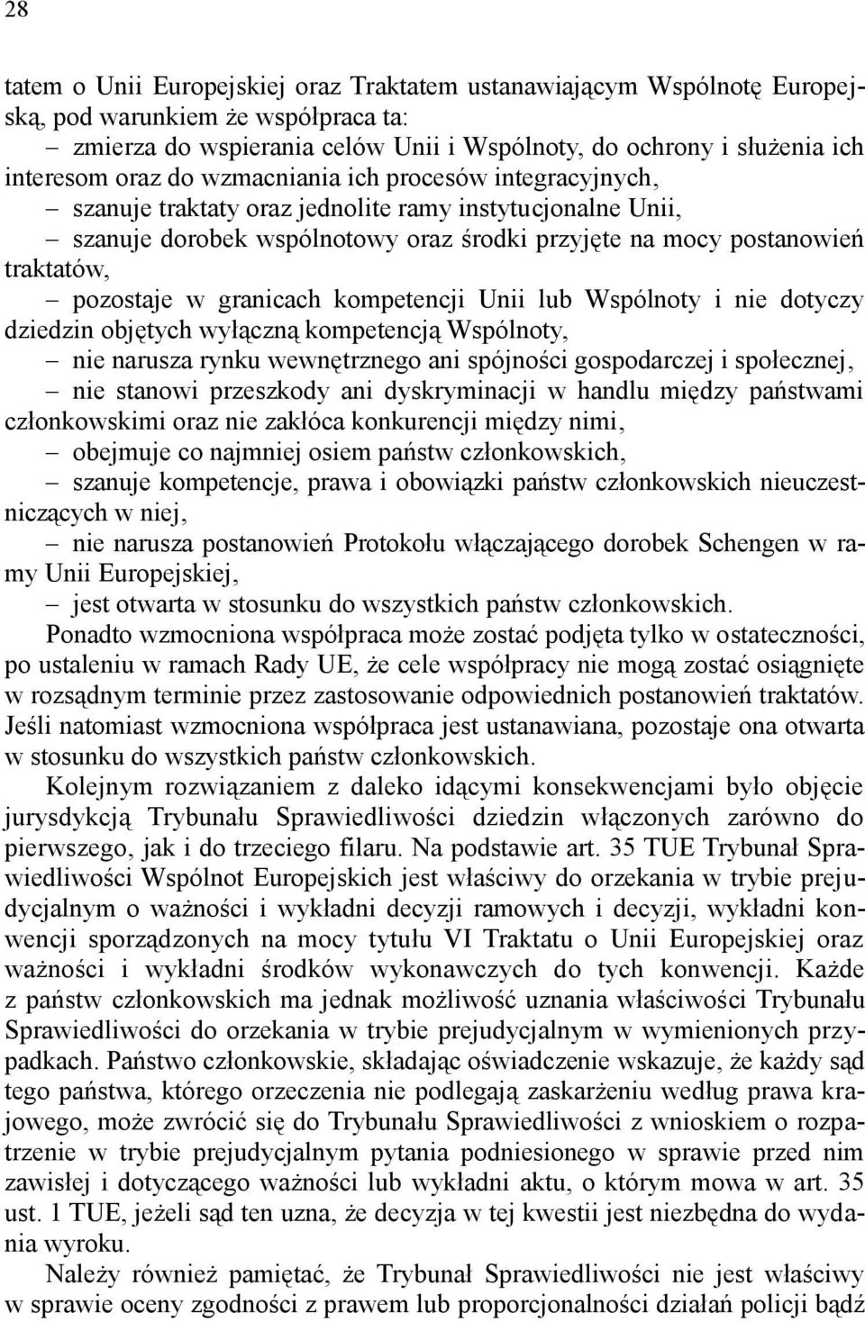 granicach kompetencji Unii lub Wspólnoty i nie dotyczy dziedzin objętych wyłączną kompetencją Wspólnoty, nie narusza rynku wewnętrznego ani spójności gospodarczej i społecznej, nie stanowi przeszkody