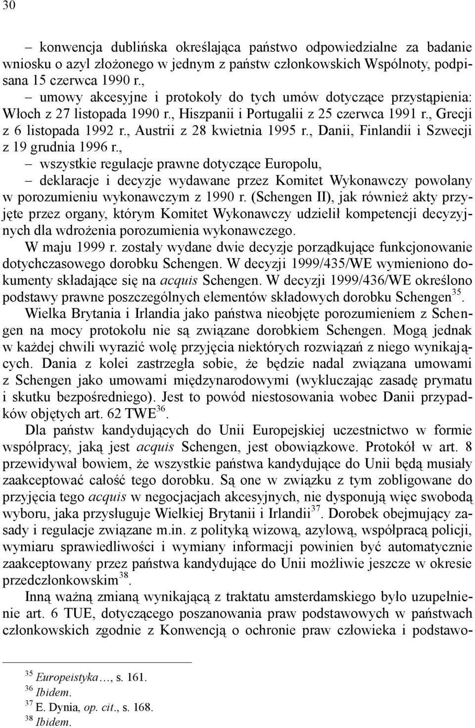 , Austrii z 28 kwietnia 1995 r., Danii, Finlandii i Szwecji z 19 grudnia 1996 r.