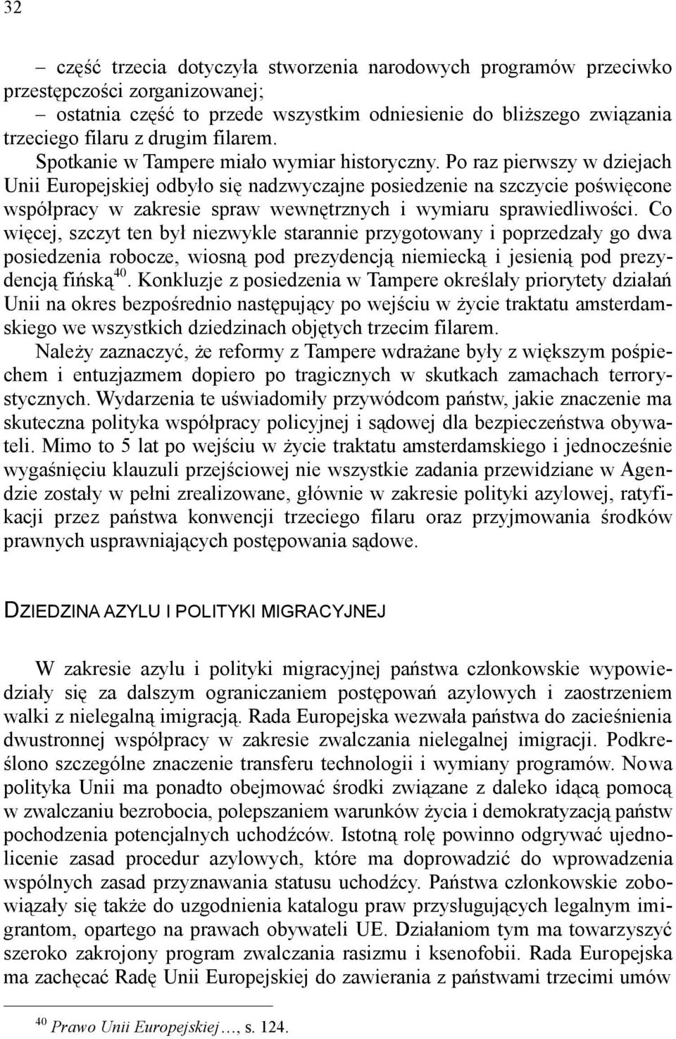Po raz pierwszy w dziejach Unii Europejskiej odbyło się nadzwyczajne posiedzenie na szczycie poświęcone współpracy w zakresie spraw wewnętrznych i wymiaru sprawiedliwości.