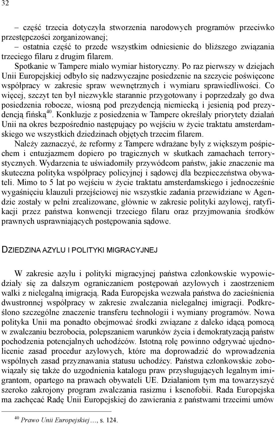 Po raz pierwszy w dziejach Unii Europejskiej odbyło się nadzwyczajne posiedzenie na szczycie poświęcone współpracy w zakresie spraw wewnętrznych i wymiaru sprawiedliwości.