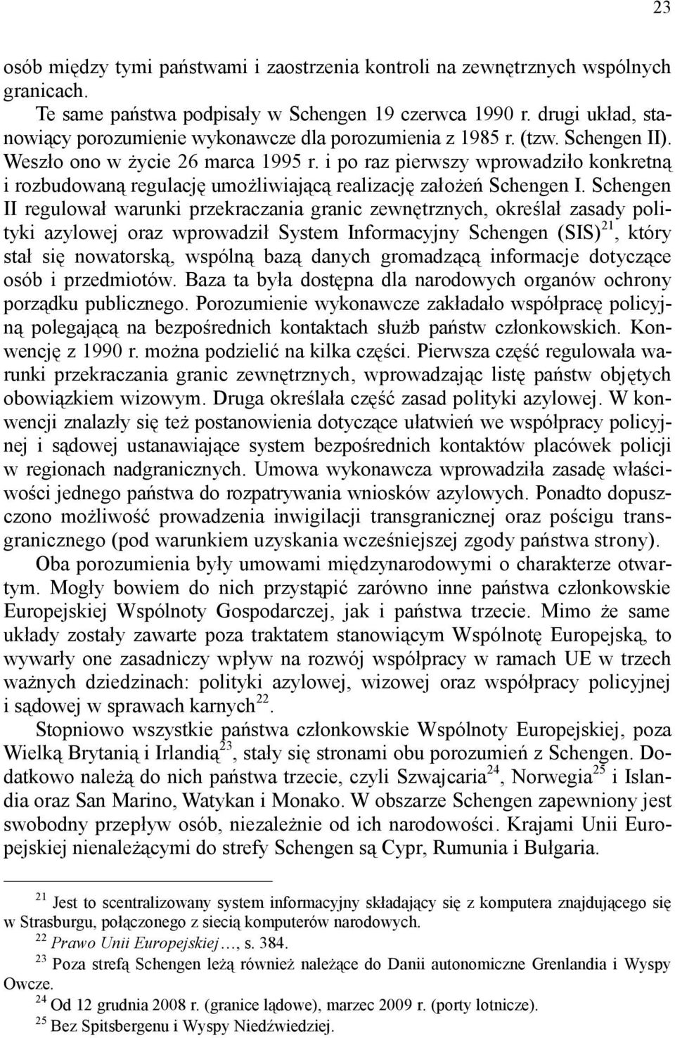 i po raz pierwszy wprowadziło konkretną i rozbudowaną regulację umożliwiającą realizację założeń Schengen I.