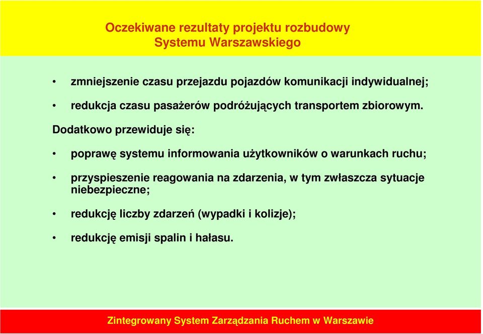 Dodatkowo przewiduje się: poprawę systemu informowania uŝytkowników o warunkach ruchu; przyspieszenie