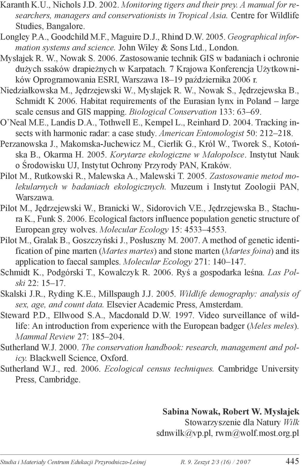 Zastosowanie technik GIS w badaniach i ochronie dużych ssaków drapieżnych w Karpatach. 7 Krajowa Konferencja Użytkowników Oprogramowania ESRI, Warszawa 18 19 października 2006 r. Niedziałkowska M.