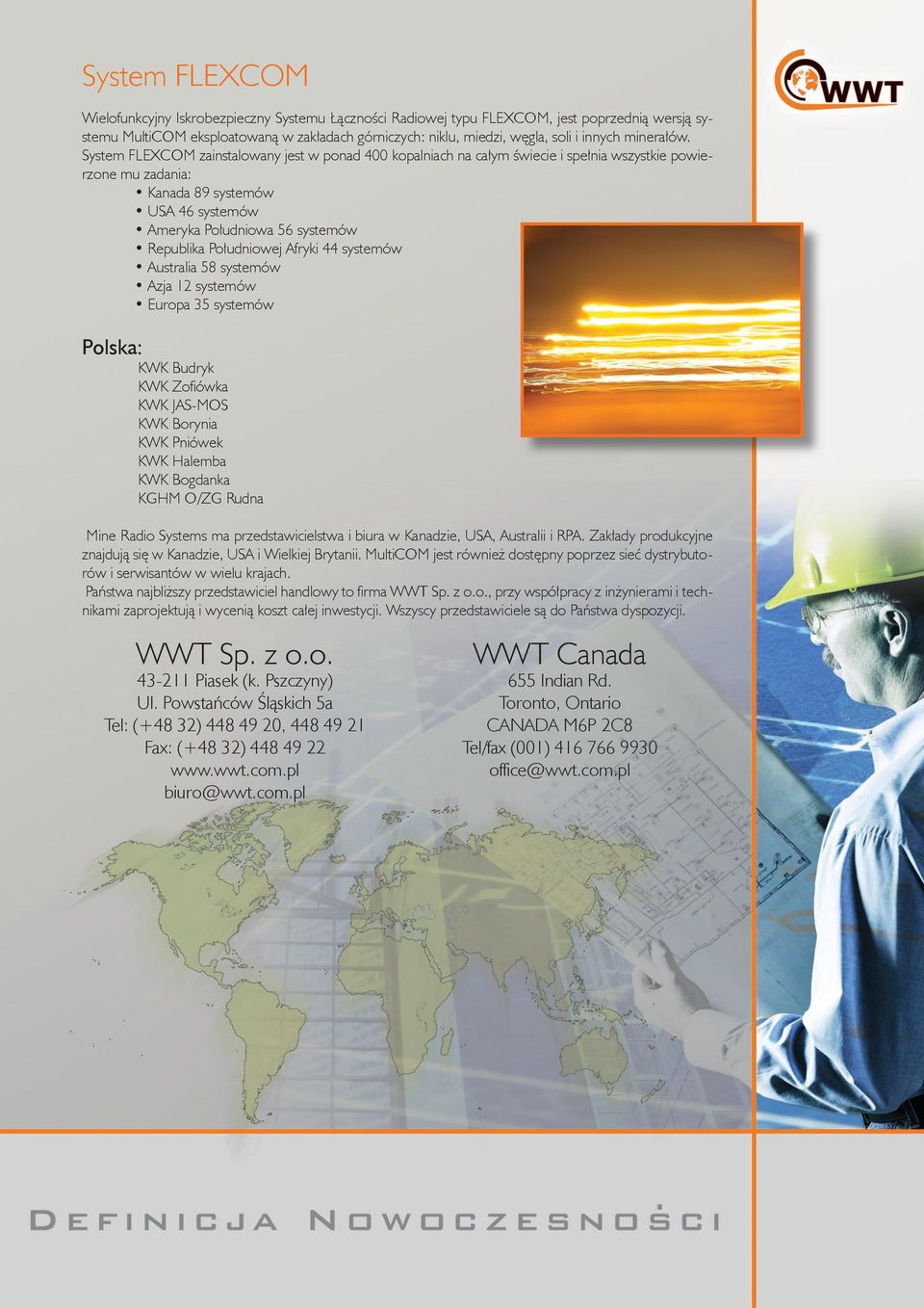 System FLEXCOM zainstalowany jest w ponad 400 kopalniach na całym świecie i spełnia wszystkie powierzone mu zadania: Kanada 89 systemów USA 46 systemów Ameryka Południowa 56 systemów Republika