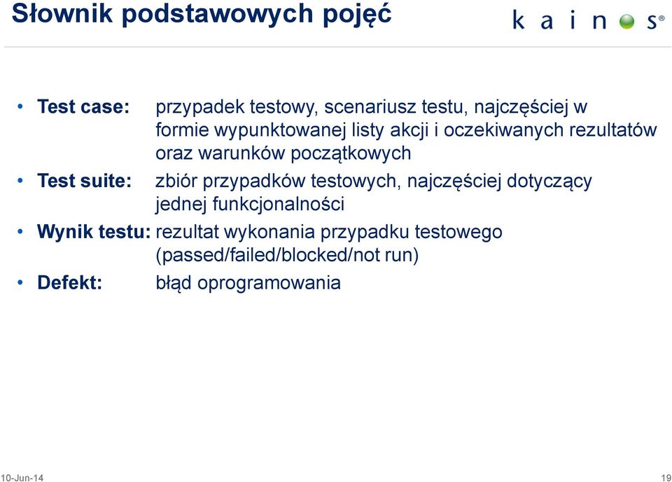 początkowych zbiór przypadków testowych, najczęściej dotyczący jednej funkcjonalności Wynik