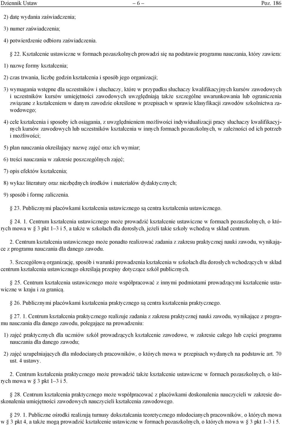 organizacji; 3) wymagania wstępne dla uczestników i słuchaczy, które w przypadku słuchaczy kwalifikacyjnych kursów zawodowych i uczestników kursów umiejętności zawodowych uwzględniają także