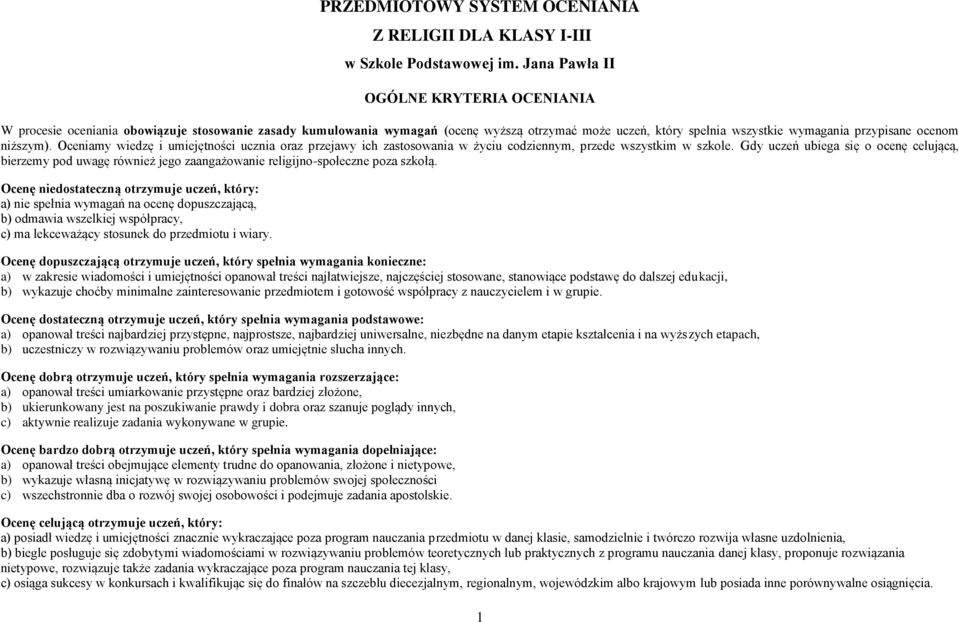 niższym). Oceniamy wiedzę i umiejętności ucznia oraz przejawy ich zastosowania w życiu codziennym, przede wszystkim w szkole.
