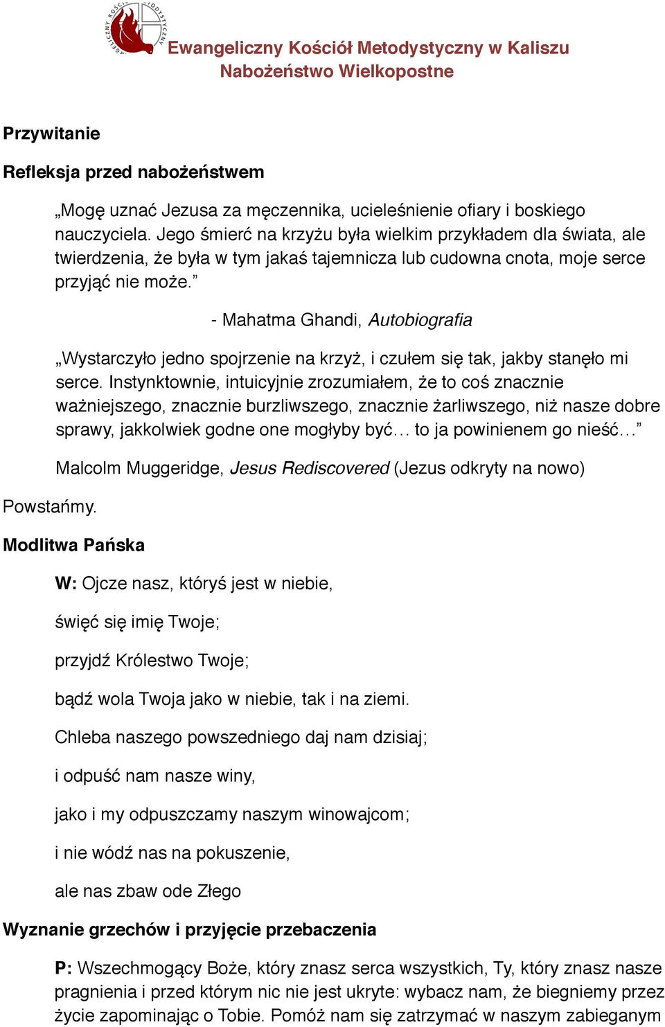 - Mahatma Ghandi, Autobiografia Wystarczyło jedno spojrzenie na krzyż, i czułem się tak, jakby stanęło mi serce.