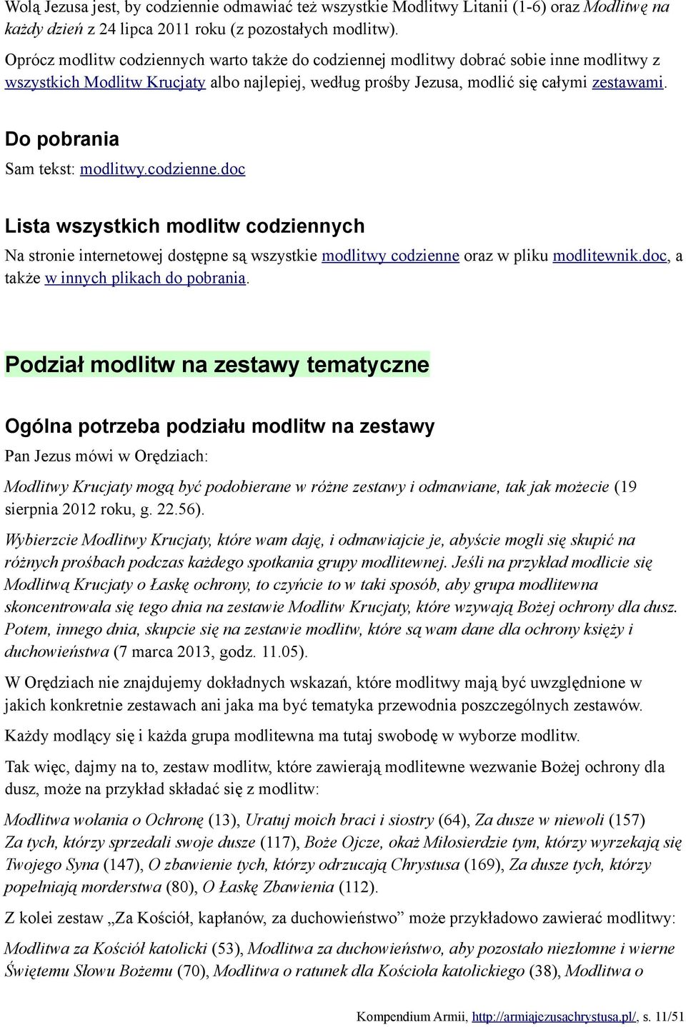 Do pobrania Sam tekst: modlitwy.codzienne.doc Lista wszystkich modlitw codziennych Na stronie internetowej dostępne są wszystkie modlitwy codzienne oraz w pliku modlitewnik.