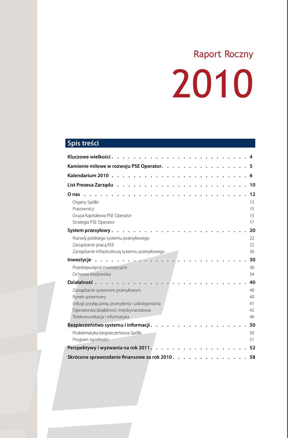 20 Rozwój polskiego systemu przesyłowego 22 Zarządzanie pracą KSE 22 Zarządzanie infrastrukturą systemu przesyłowego 26 Inwestycje.