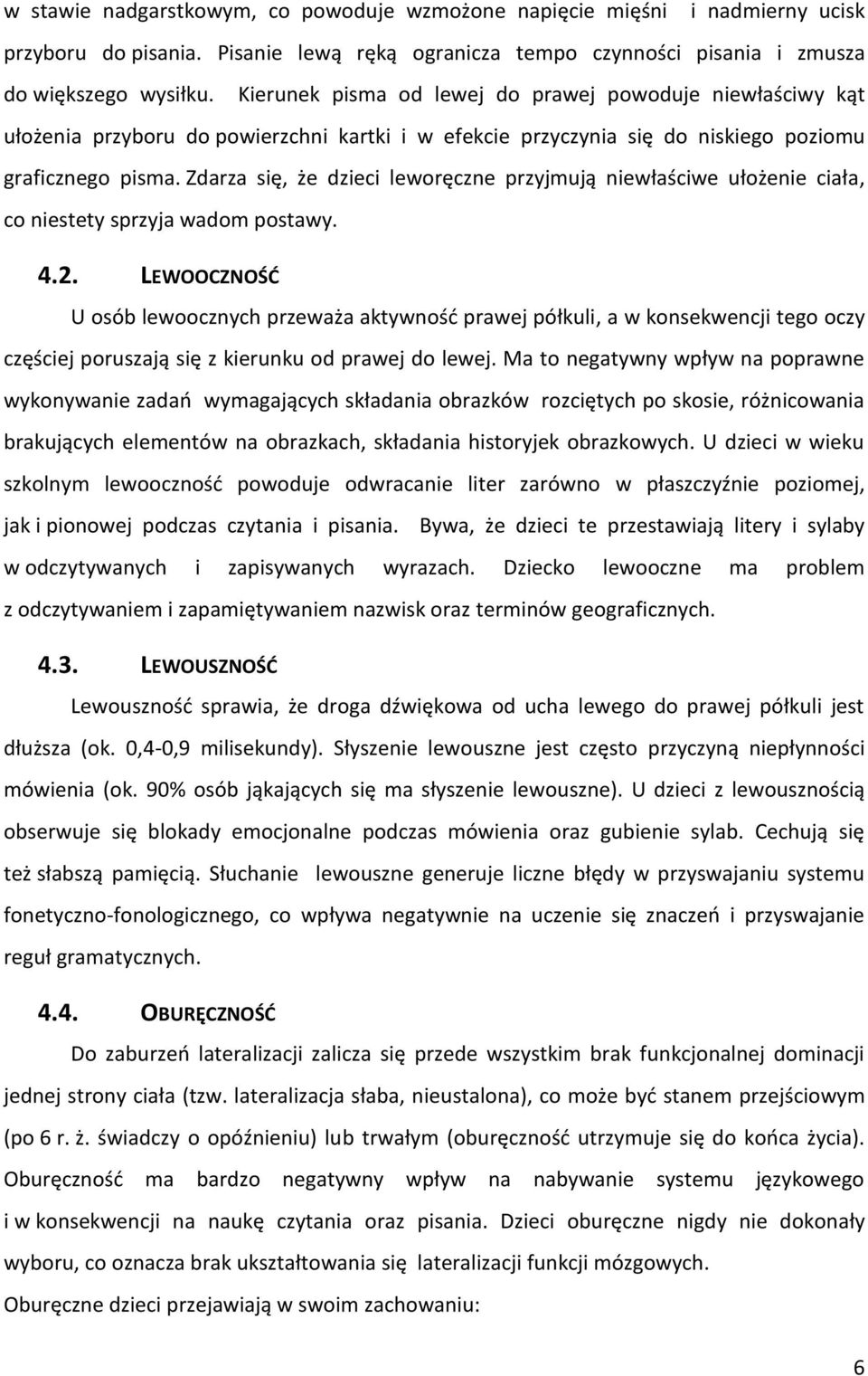 Zdarza się, że dzieci leworęczne przyjmują niewłaściwe ułożenie ciała, co niestety sprzyja wadom postawy. 4.2.