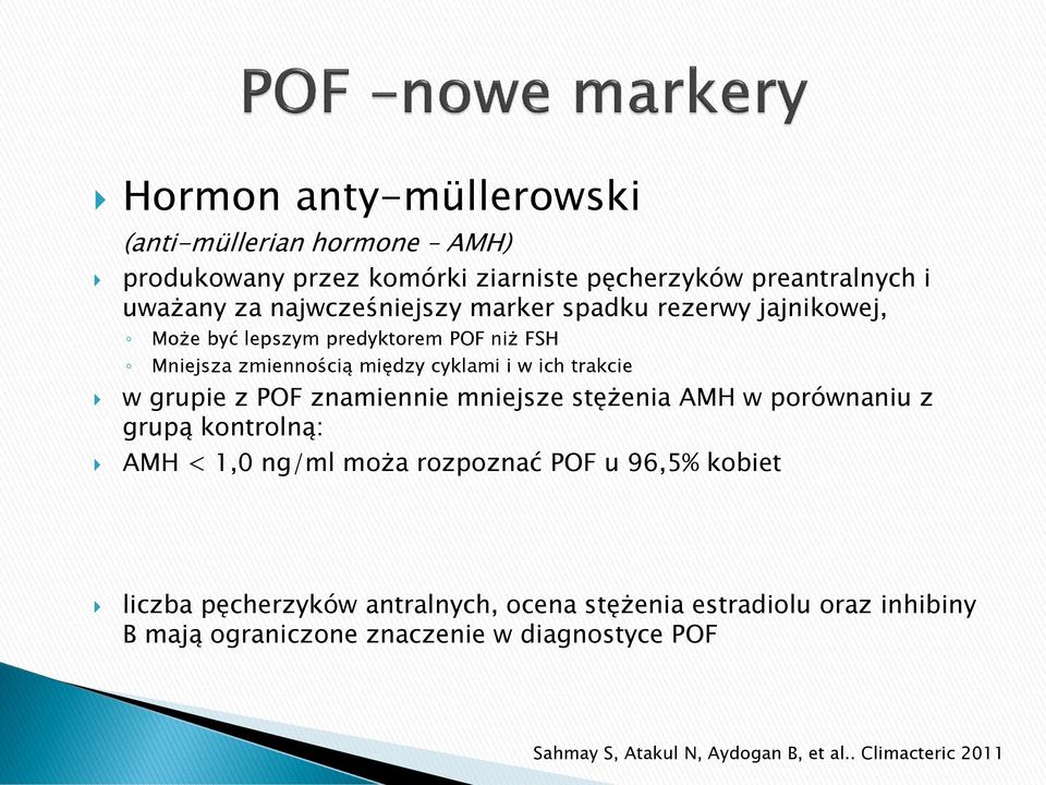 w grupie z POF znamiennie mniejsze stężenia AMH w porównaniu z grupą kontrolną: AMH < 1,0 ng/ml moża rozpoznać POF u 96,5% kobiet liczba