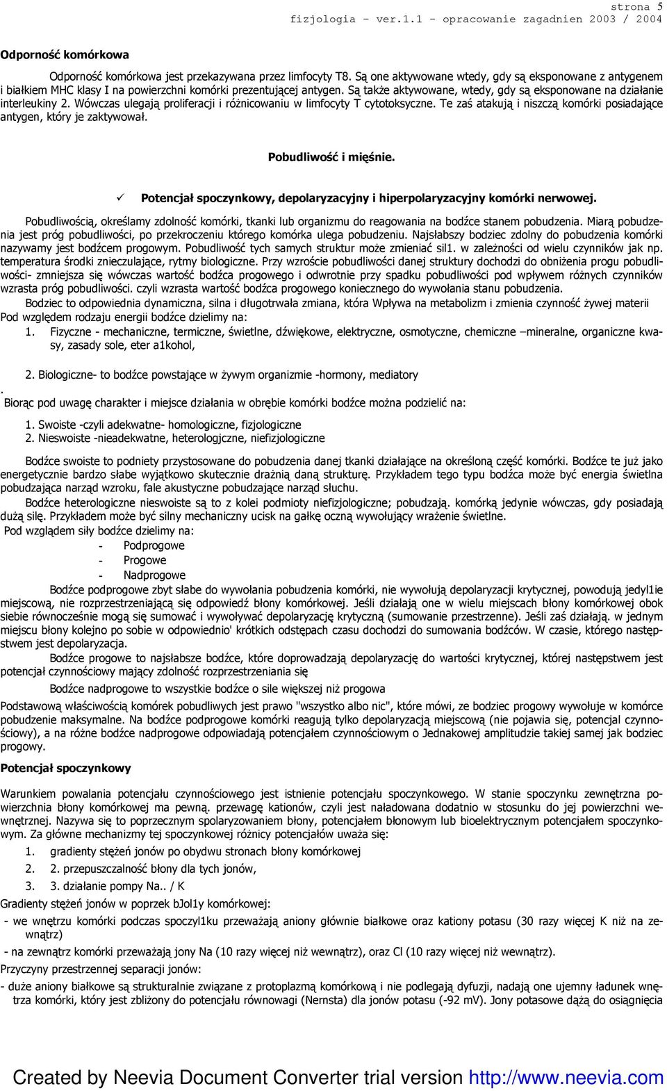 Wówczas ulegają proliferacji i róŝnicowaniu w limfocyty T cytotoksyczne. Te zaś atakują i niszczą komórki posiadające antygen, który je zaktywował. Pobudliwość i mięśnie.