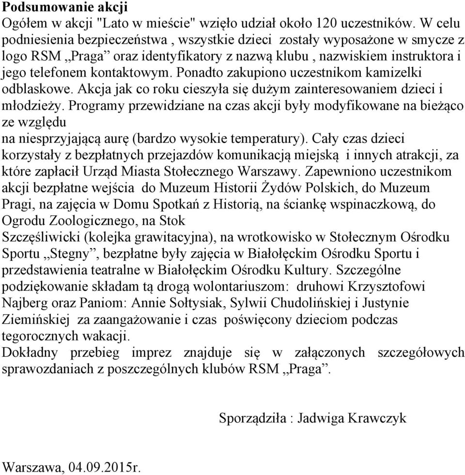 Ponadto zakupiono uczestnikom kamizelki odblaskowe. Akcja jak co roku cieszyła się dużym zainteresowaniem dzieci i młodzieży.