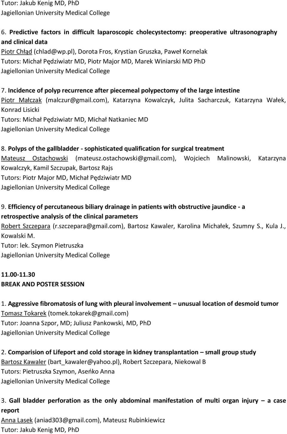 Incidence of polyp recurrence after piecemeal polypectomy of the large intestine Piotr Małczak (malczur@gmail.