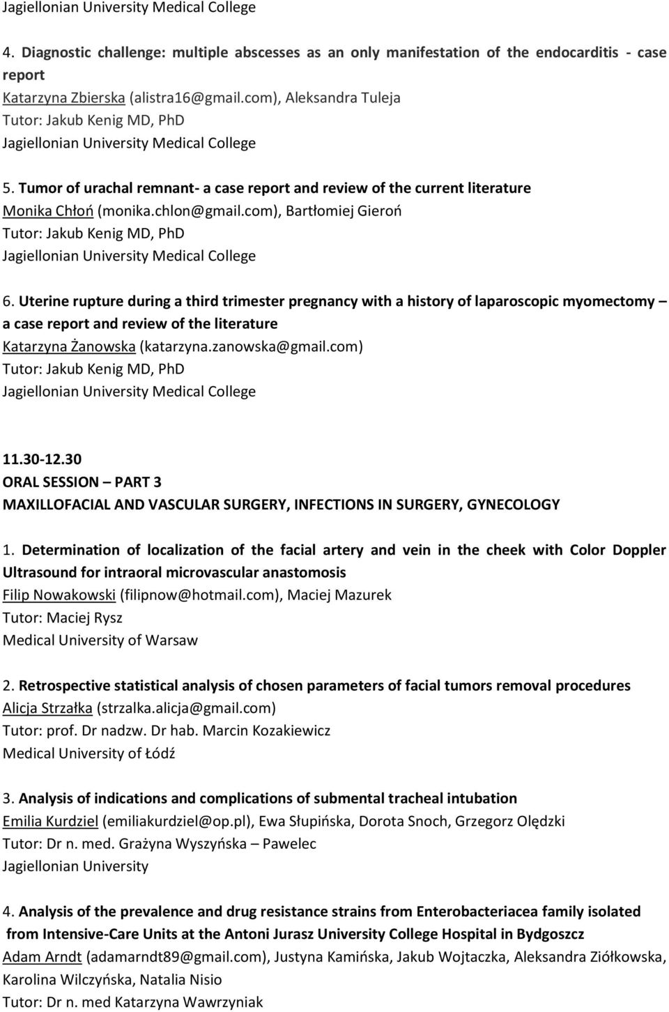 Uterine rupture during a third trimester pregnancy with a history of laparoscopic myomectomy a case report and review of the literature Katarzyna Żanowska (katarzyna.zanowska@gmail.com) 11.30-12.